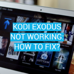 Kodi Exodus Not Working: How to Fix?