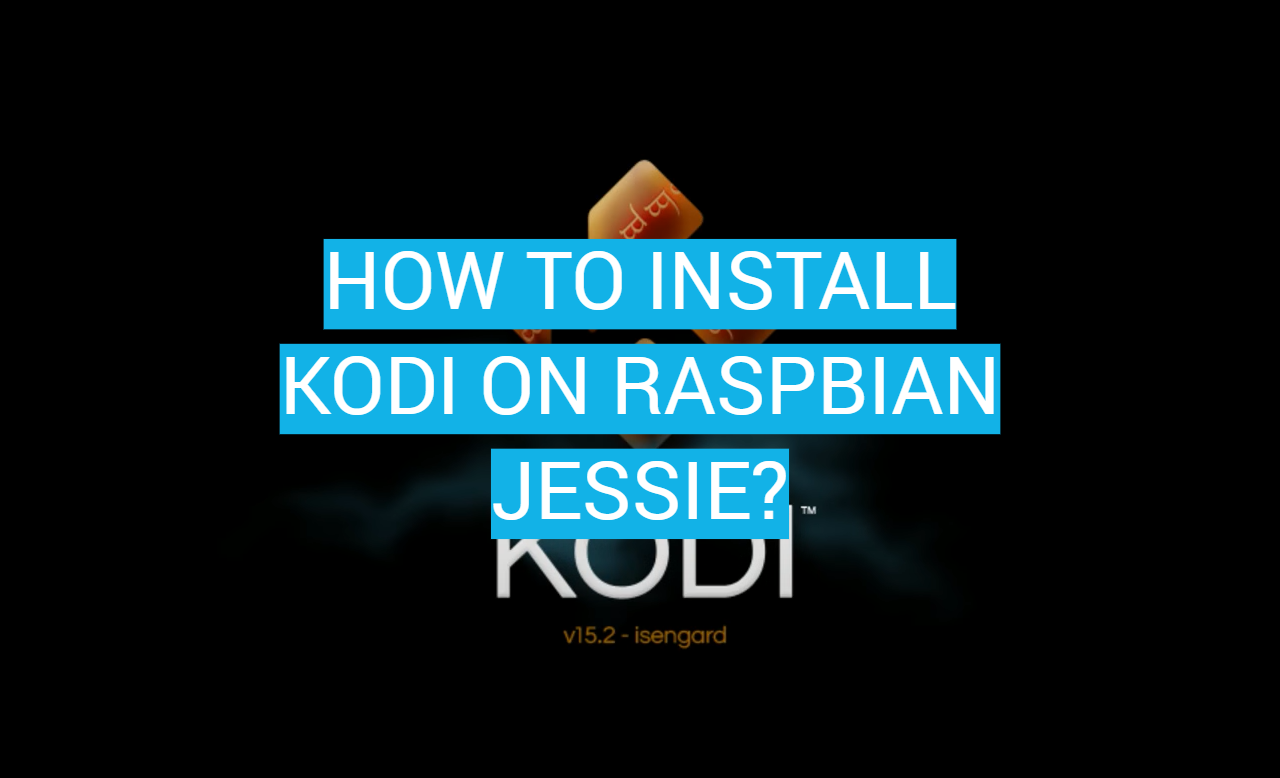 How to Install Kodi on Raspbian Jessie?