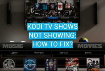 Kodi TV Shows Not Showing: How to Fix?